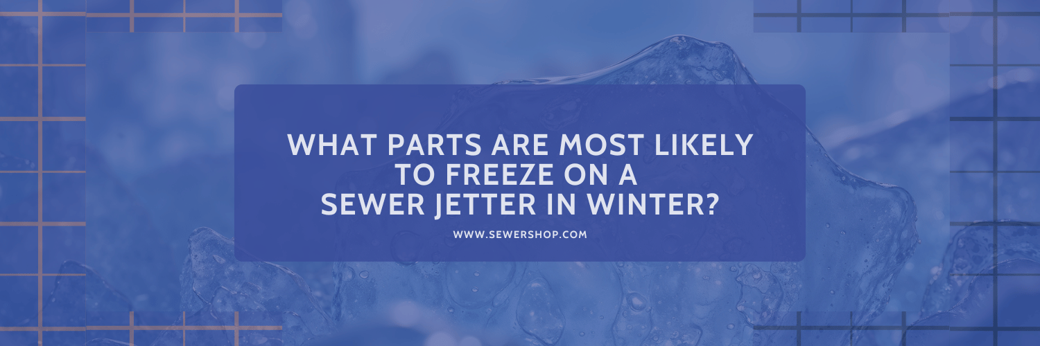 Featured image for blog about preventing freezing sewer jetter parts in winter. 