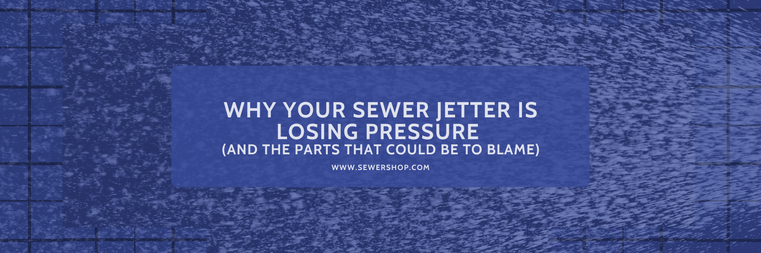 Featured image for the blog "Why Your Sewer Jetter is Losing Pressure" 