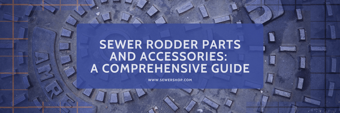 Featured image for the blog: Sewer Rodder Parts and Accessories: A Comprehensive Guide