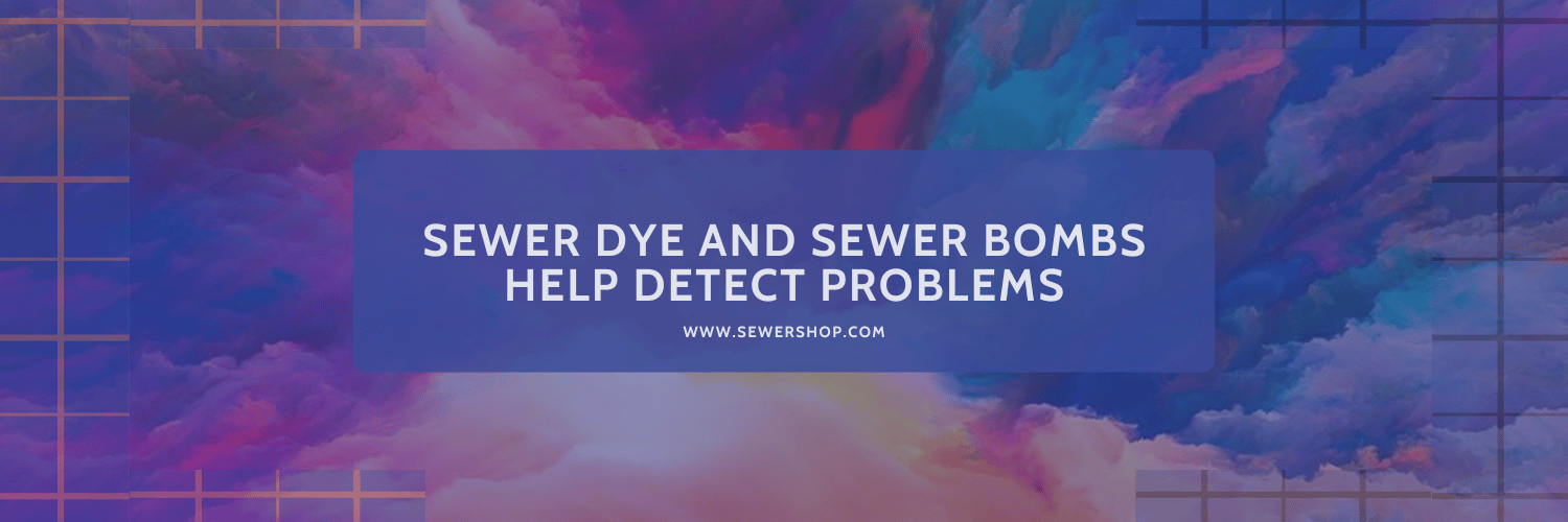 Featured image for the blog Sewer Dye and Sewer Bombs Help Detect Problems - Sewershop