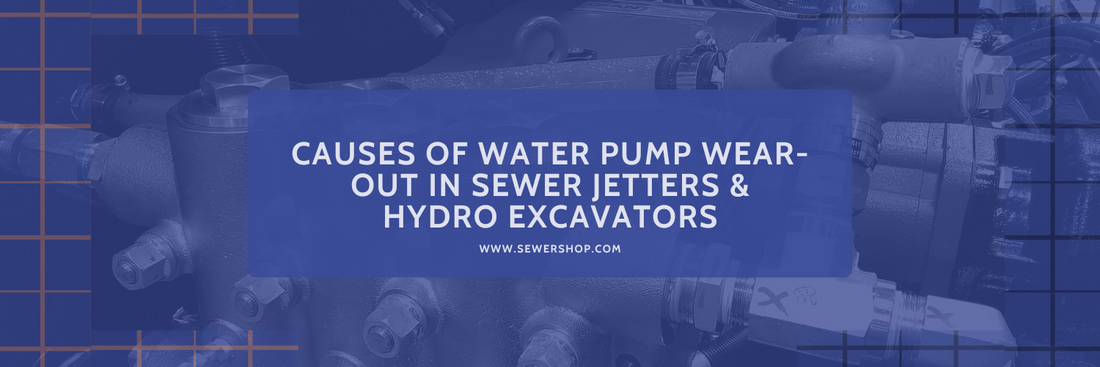 Featured image for the blog Causes of Water Pump Wear-Out in Sewer Jetters and Hydro Excavators - Sewershop
