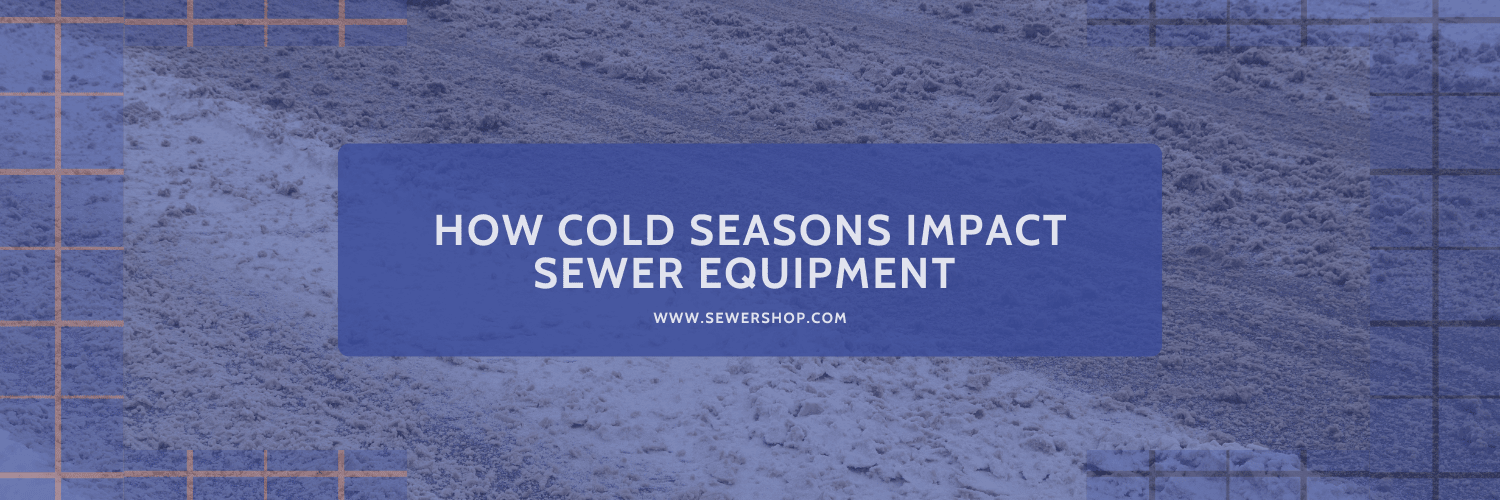 Featured image for the blogHow Cold Seasons Impact Sewer Equipment 